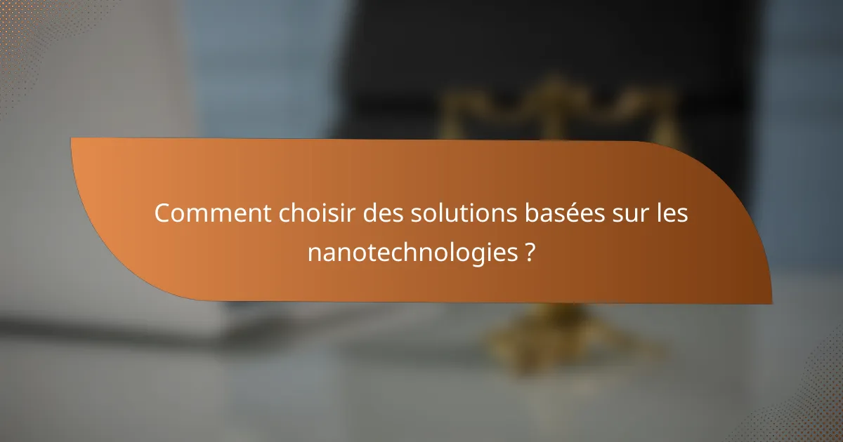Comment choisir des solutions basées sur les nanotechnologies ?