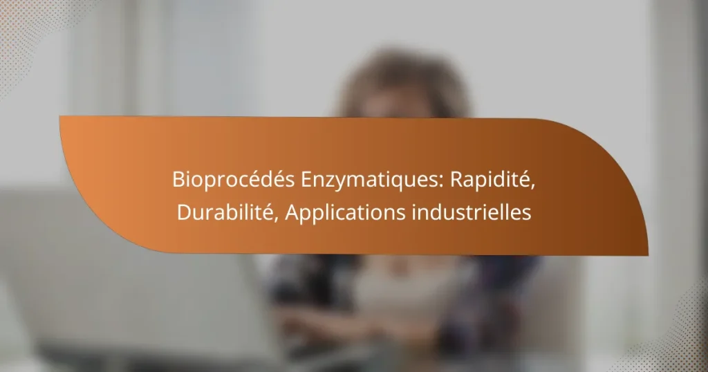 Bioprocédés Enzymatiques: Rapidité, Durabilité, Applications industrielles