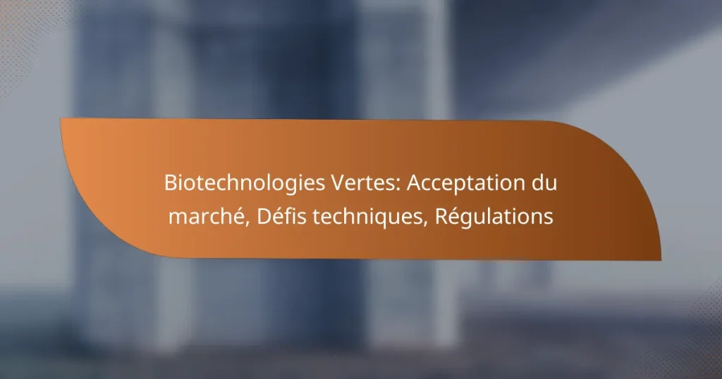 Biotechnologies Vertes: Acceptation du marché, Défis techniques, Régulations