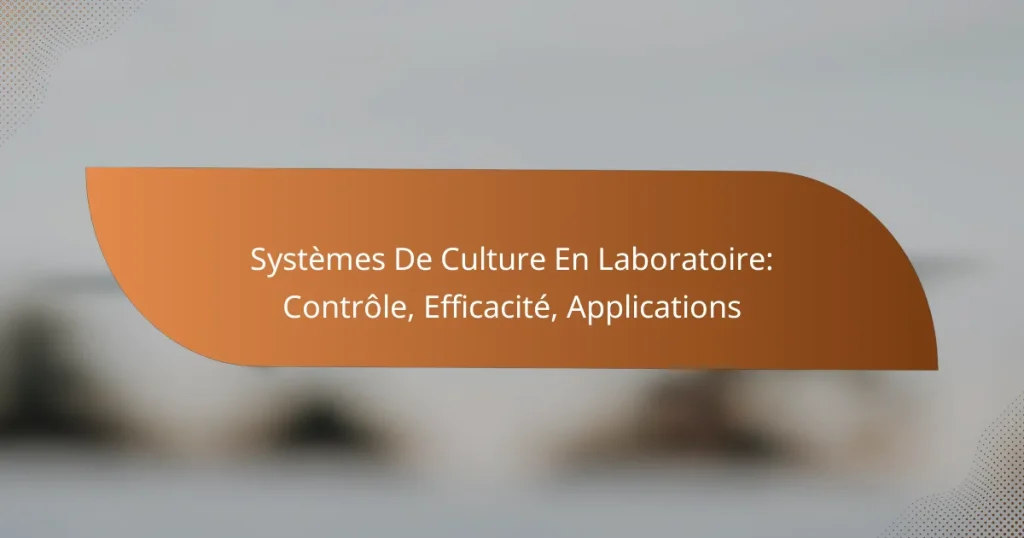 Systèmes De Culture En Laboratoire: Contrôle, Efficacité, Applications