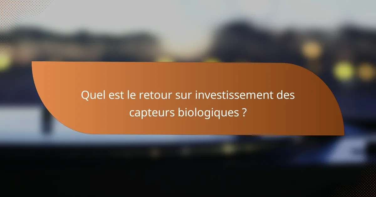 Quel est le retour sur investissement des capteurs biologiques ?