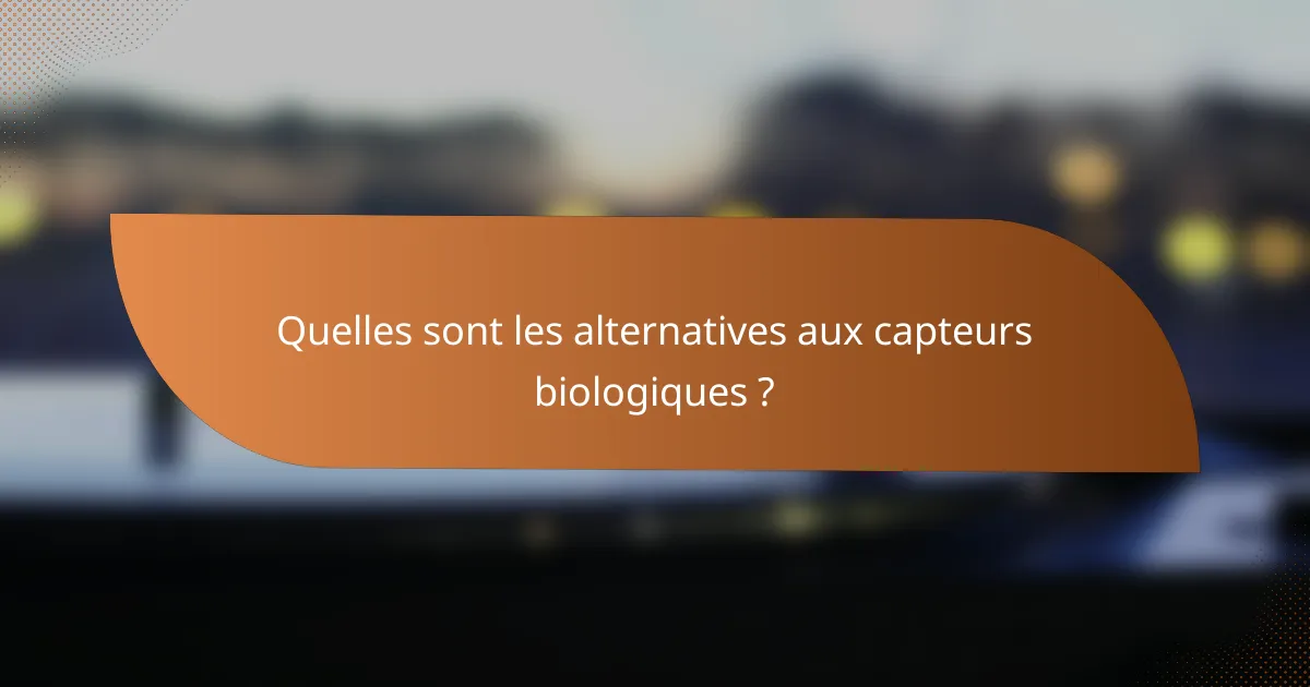 Quelles sont les alternatives aux capteurs biologiques ?