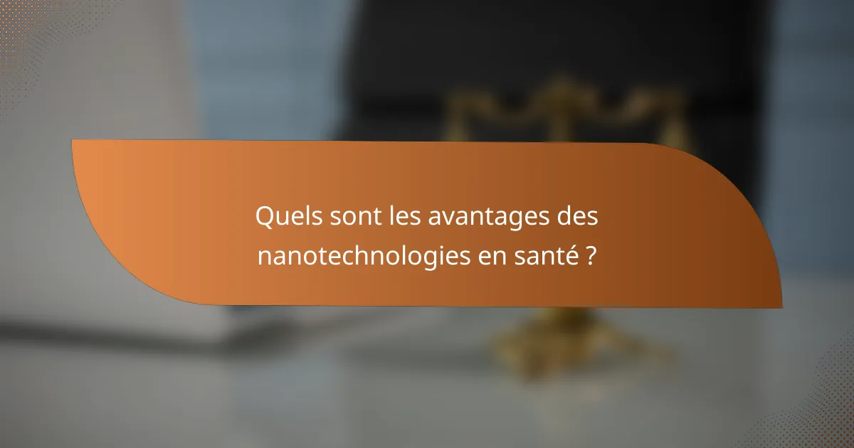 Quels sont les avantages des nanotechnologies en santé ?