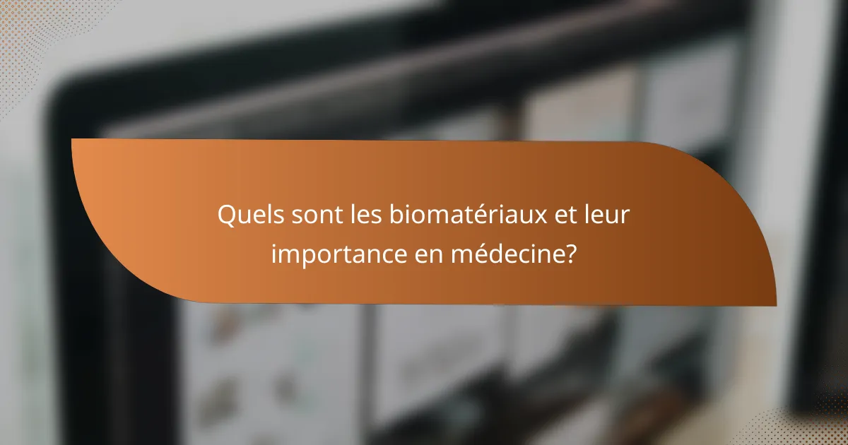 Quels sont les biomatériaux et leur importance en médecine?