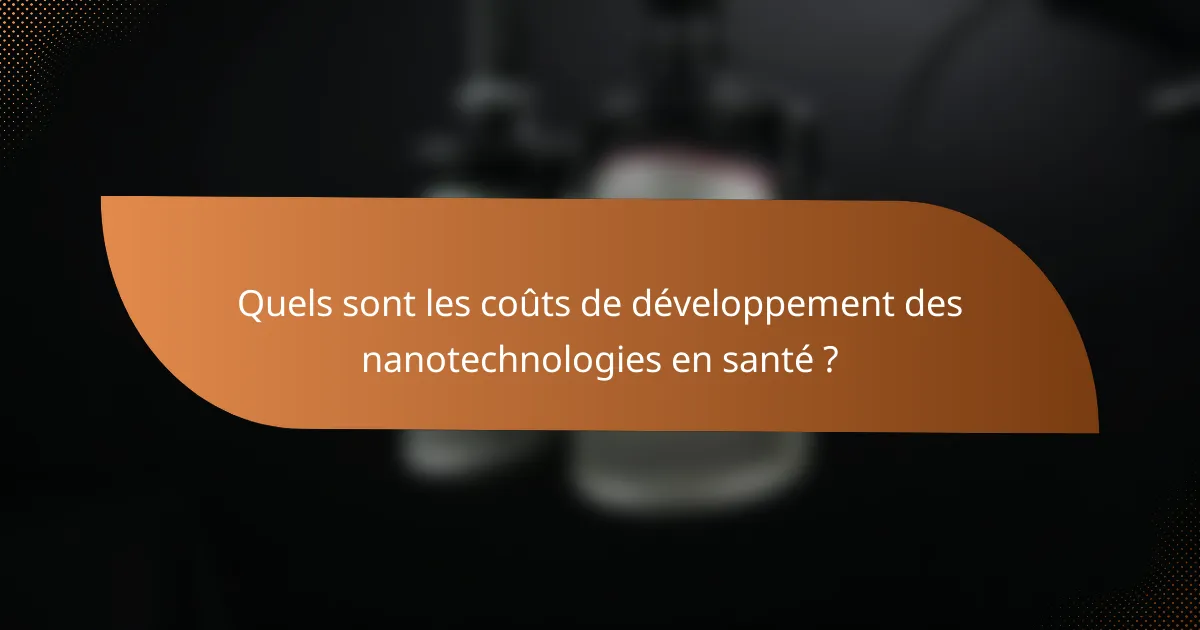 Quels sont les coûts de développement des nanotechnologies en santé ?